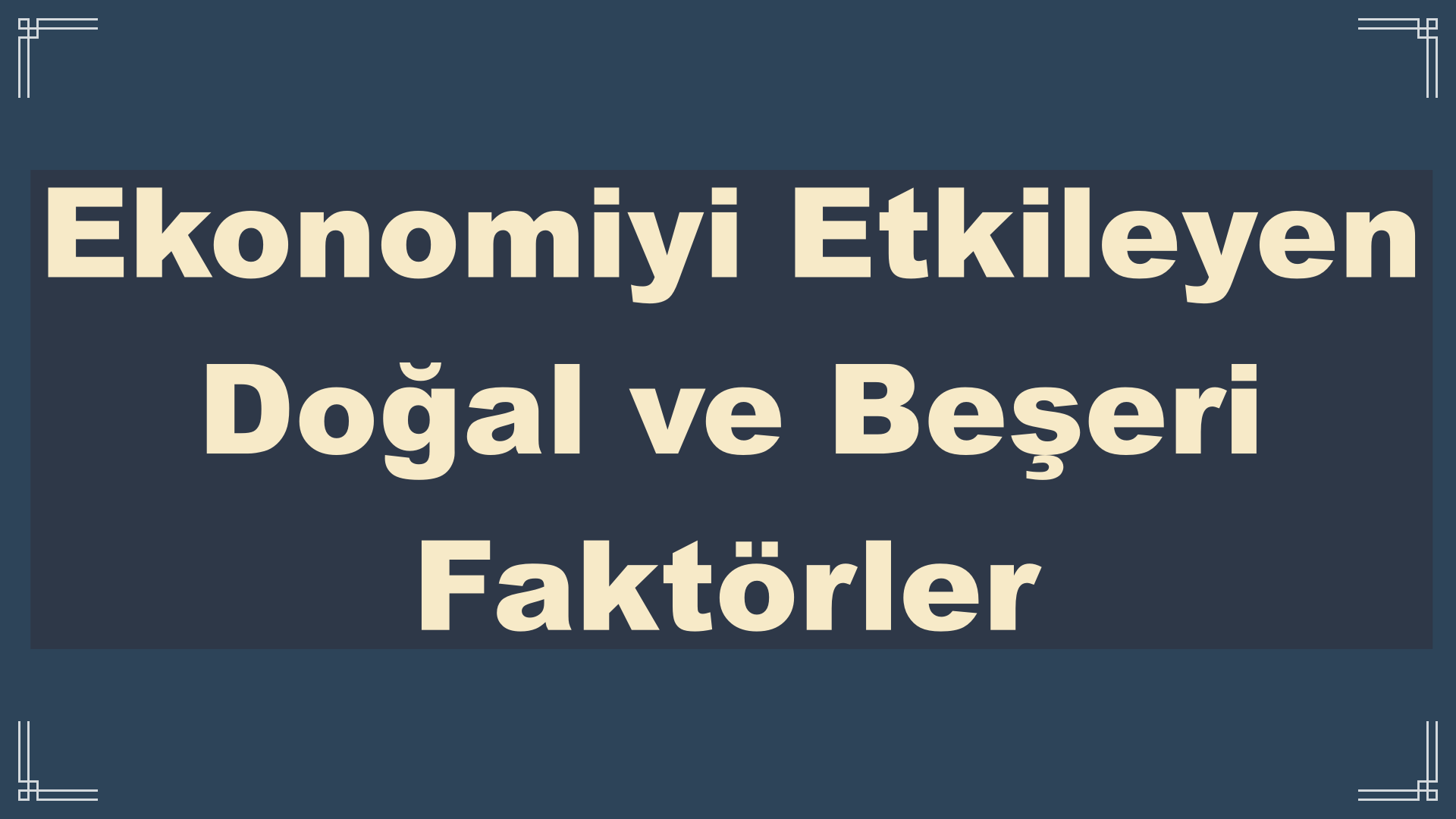 Ekonomiyi Etkileyen Doğal ve Beşeri Faktörler