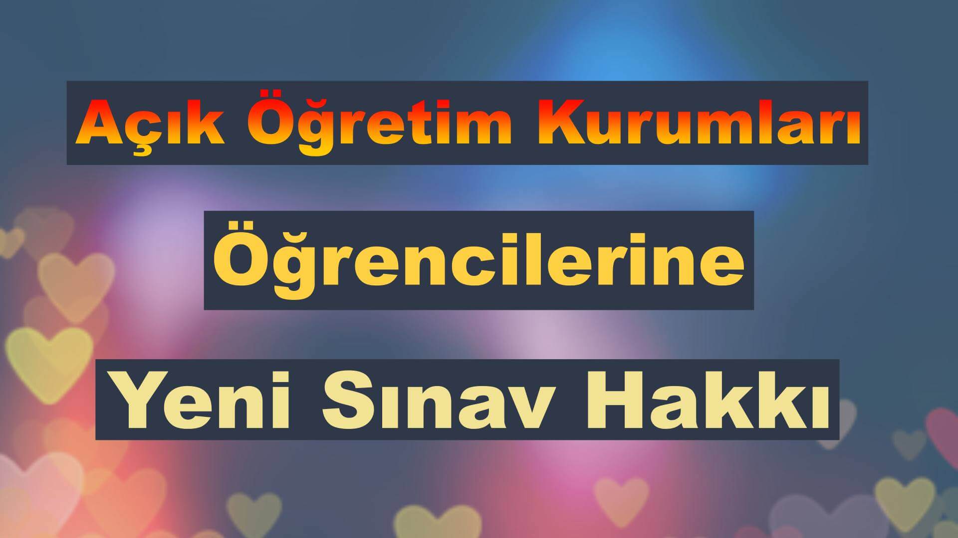 Açık Öğretim Kurumları Öğrencilerine Yeni Sınav Hakkı