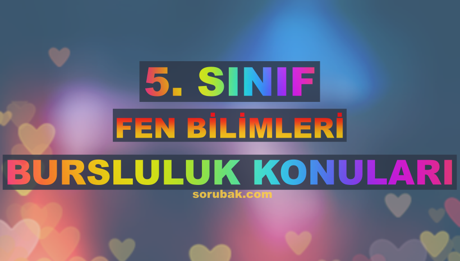 5. Sınıf Fen Bilimleri Bursluluk Konuları 2026