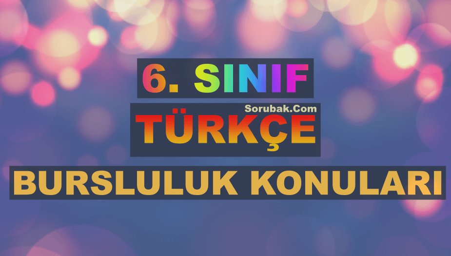 6. S�n�f T�rk�e Bursluluk Konular� 2026