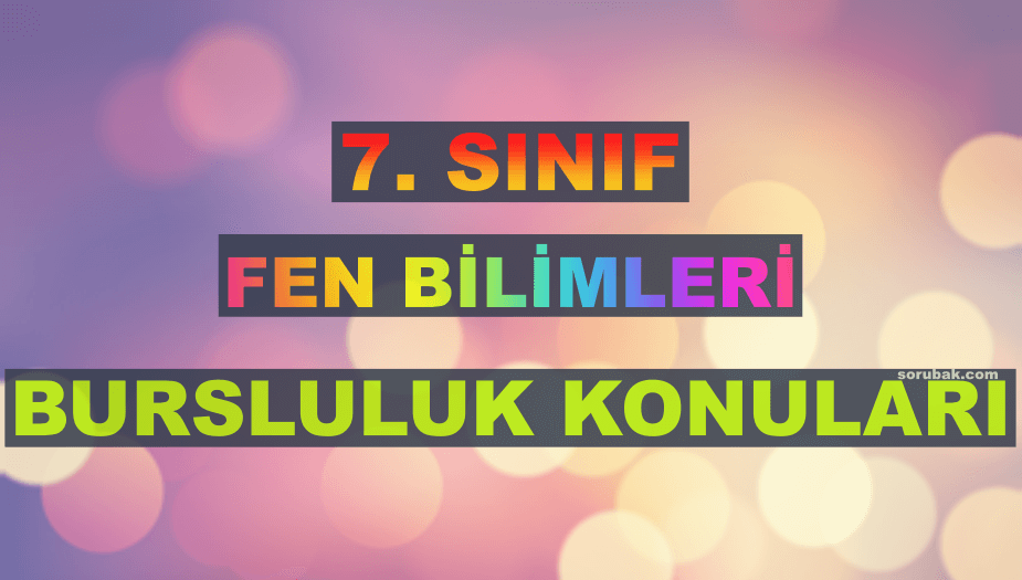 7. S�n�f Fen Bilimleri Bursluluk Konular� 2026