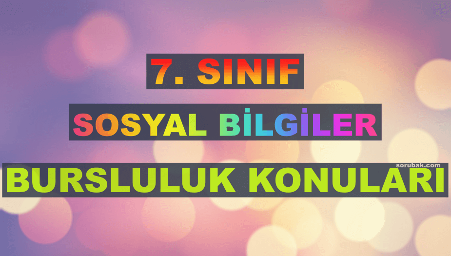 7. S�n�f Sosyal Bilgiler Bursluluk Konular� 2026