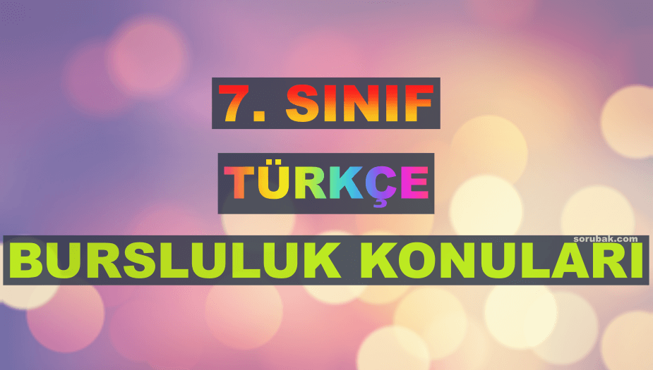 7. S�n�f T�rk�e Bursluluk Konular� 2026