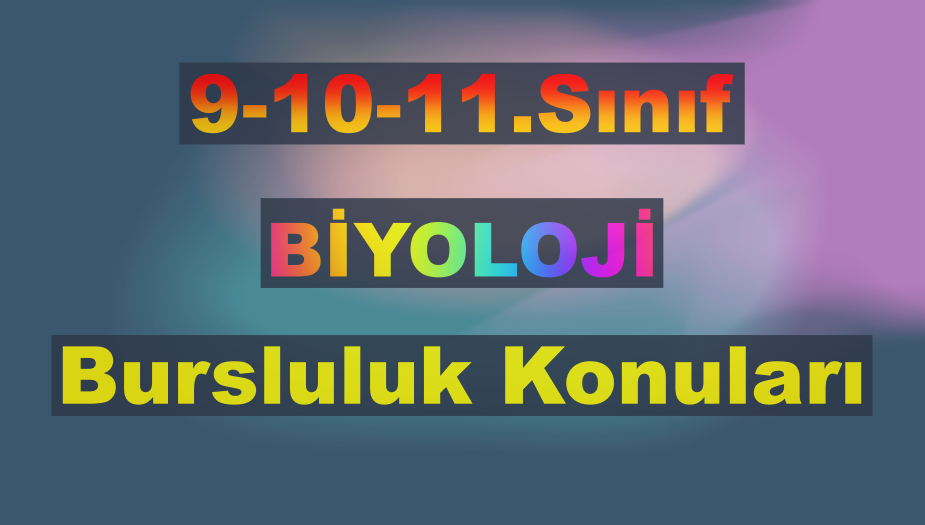 9.10.11. S�n�f Biyoloji Bursluluk Konular� 2026
