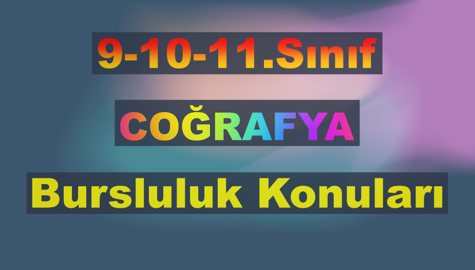 9.10.11. S�n�f Co�rafya Bursluluk Konular� 2026
