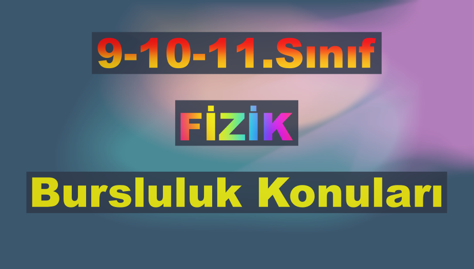 9.10.11. S�n�f Fizik Bursluluk Konular� 2026