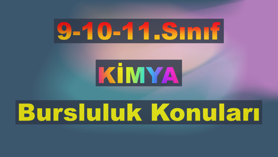 9.10.11. S�n�f Kimya Bursluluk Konular� 2026