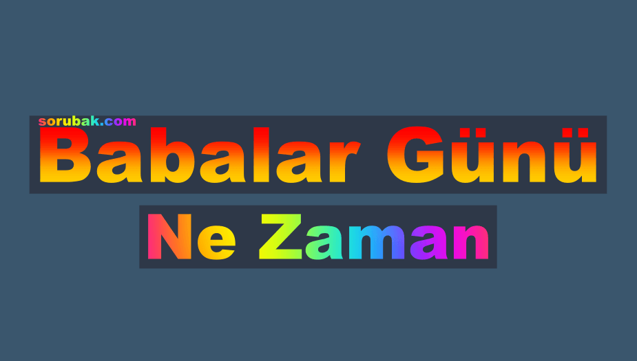 Babalar Günü Ne Zaman 2023. Babalar günü hangi gün? 2023 Geri Sayım Sayacı
