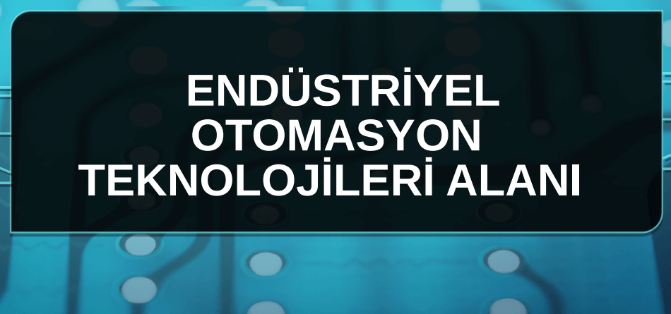 Endüstriyel Otomasyon Teknolojileri Alanı